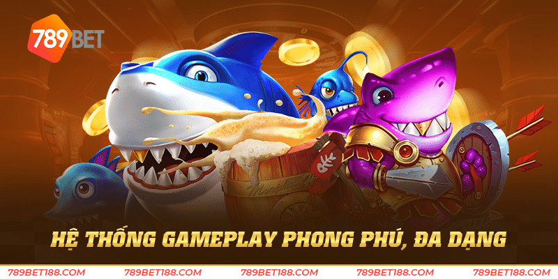 Hệ thống gameplay phong phú, đa dạng